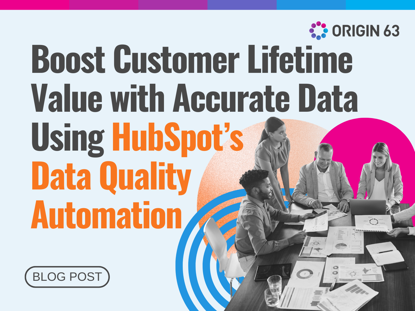 Boost Customer Lifetime Value with Accurate Data Using HubSpot’s Data Quality Automation