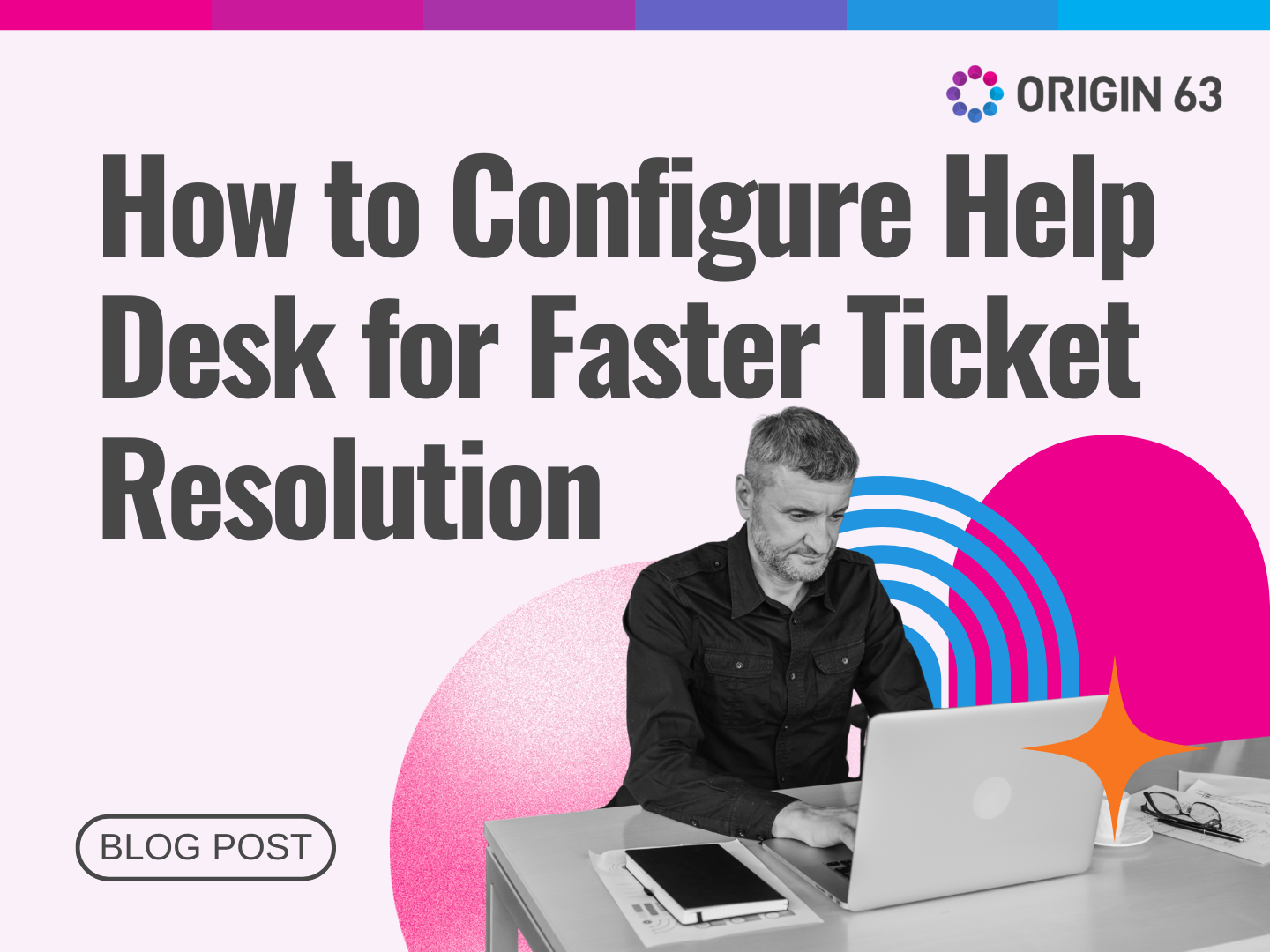 How to Configure Help Desk for Faster Ticket Resolution