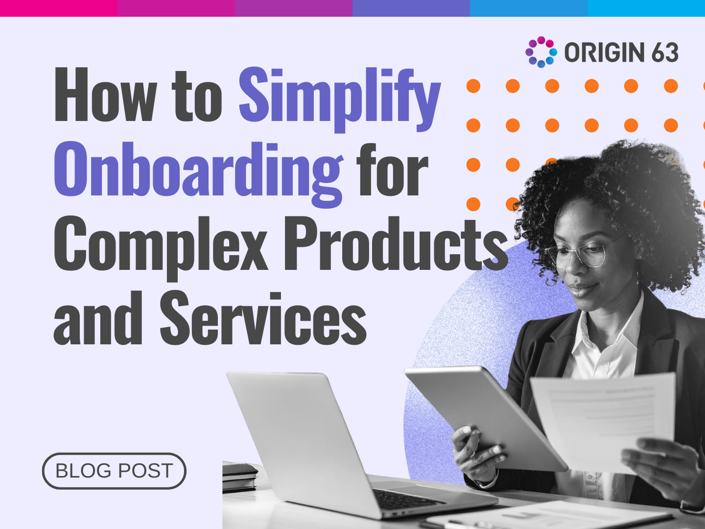 How to Simplify Onboarding for Complex Products and Services