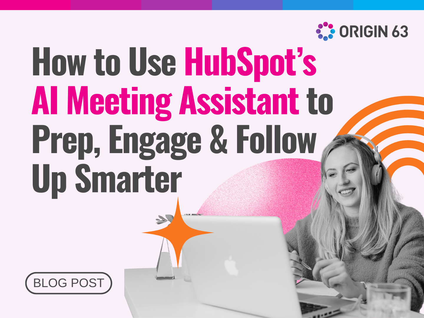 How to Use HubSpot’s AI Meeting Assistant to Prep, Engage, and Follow-Up Smarter