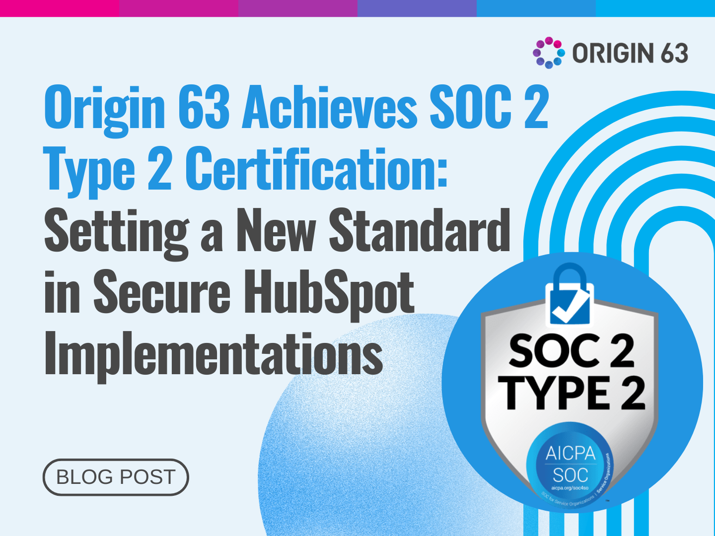 Origin 63 Achieves SOC 2 Type 2 Certification, Setting a New Standard in Secure HubSpot Implementations